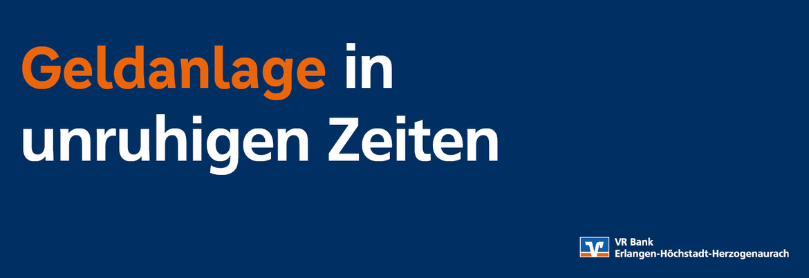 Geldanlage in unruhigen Zeiten