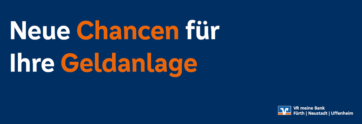 Neue Chancen für Ihre Geldanlage