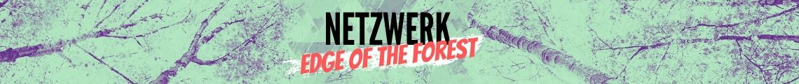 Netzwerk ‚EDGE OF THE FOREST‘ Special Edition
