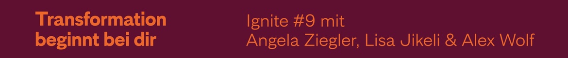 Ignite #9 – Transformation beginnt bei dir