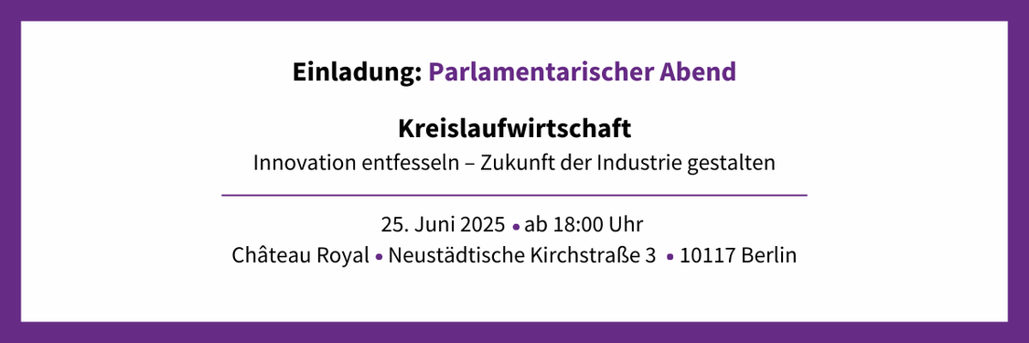 Parlamentarischer Abend zu Kreislaufwirtschaft: Innovation entfesseln – Zukunft der Industrie gestalten