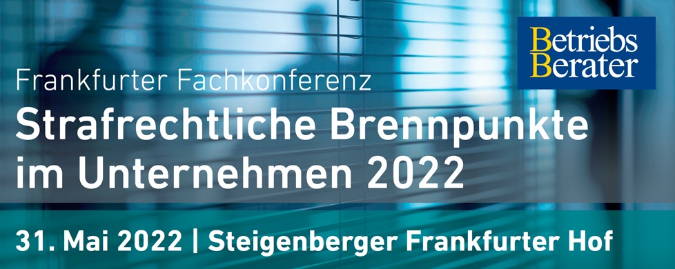 Strafrechtliche Brennpunkte im Unternehmen 2022