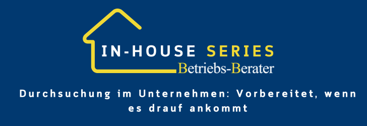 BB In-house Series: Durchsuchung im Unternehmen: Vorbereitet, wenn es drauf ankommt