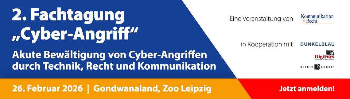2. Fachtagung "Cyber-Angriff " - Akute Bewältigung von Cyber-Angriffen durch Technik, Recht und Kommunikation