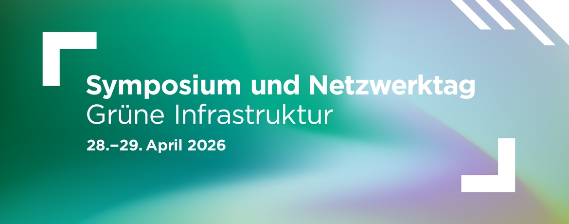 Symposium und Netzwerktag Grüne Infrastruktur