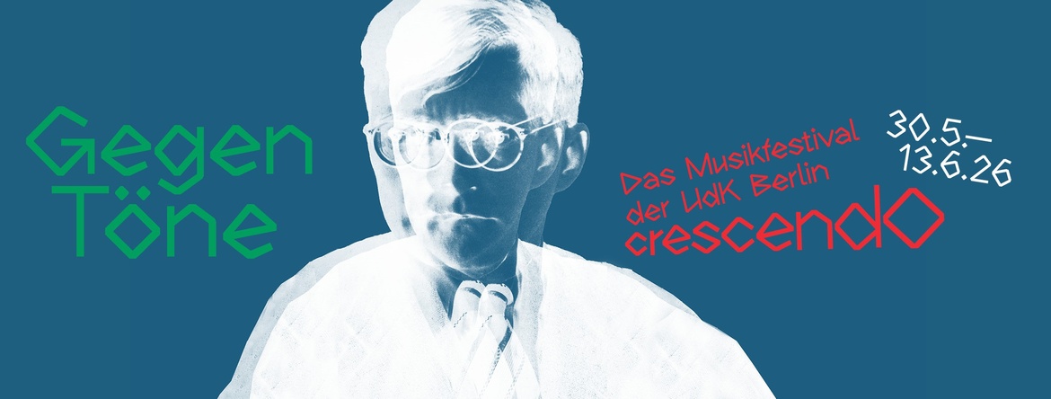crescendo26: GegenTöne – Das Musikfestival der UdK Berlin