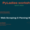 PyLadies Workshop: Web Scraping & Parsing