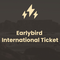 Earlybird International Ticket