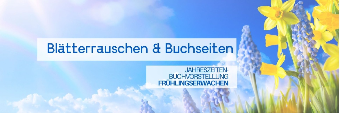 Blätterrauschen  & Buchseiten - Frühlingserwachen