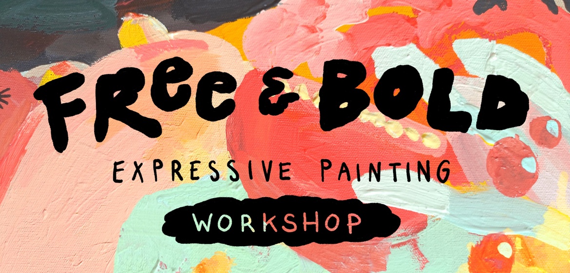 Free & Bold - Expressive Painting Workshop