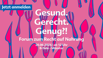 Gesund. Gerecht. Genug?! Forum zum Recht auf Nahrung