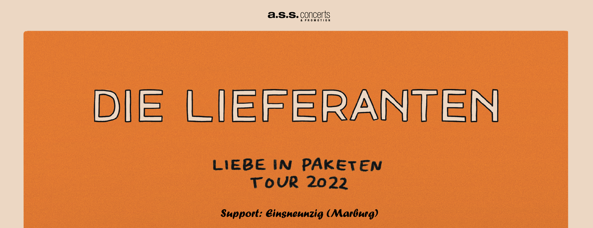 a.s.s. concerts & promotion GmbH präsentiert: Die Lieferanten „Liebe in Paketen – Tour 2022“ (Support: Einsneunzig)