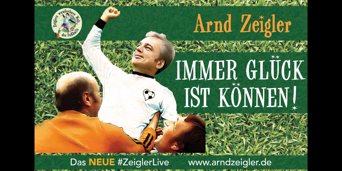 Arnd Zeigler - Immer Glück ist Können! Zeiglers wunderbare Welt des Fußballs – LIVE