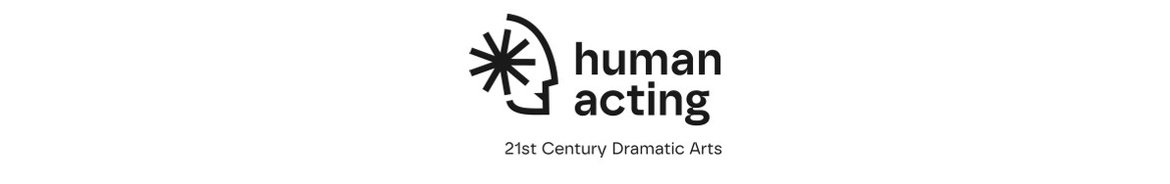 Human Acting - 21st Century Dramatic Arts