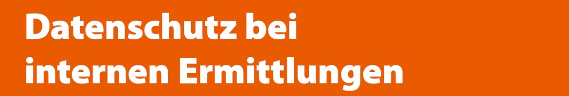 Datenschutz bei internen Ermittlungen 2024