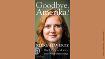 Rieke Havertz: "Goodbye, Amerika? Die USA und wir – eine Neuvermessung"