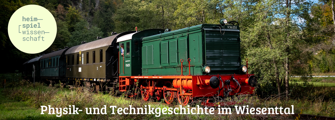 Heimspiel Wissenschaft: Physik- und Technikgeschichte im Wiesenttal. Von der Dampfeisenbahn zu Hochfrequenztechnologie und Halbleitern.