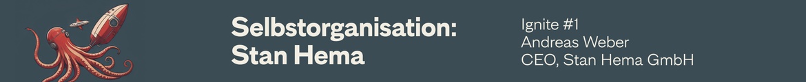 Ignite #1 — Selbstorganisation mit Stan Hema