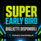 Ticket SUPER EARLY BIRD!