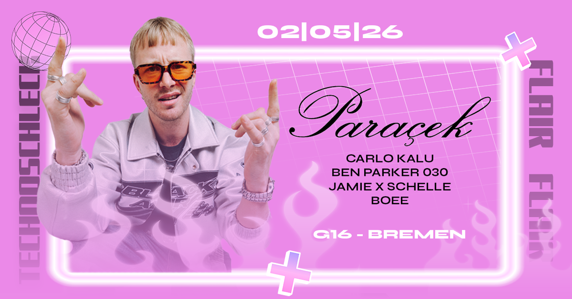 FLAIR x TECHNOSCHLECK x PARACEK - 02.05. - G16