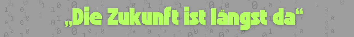 Die Zukunft ist längst da