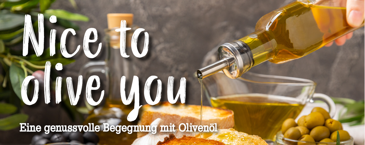 Nice to olive you - Olivenöldegustation