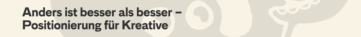 Ignite Deep Dive: Anders ist besser als besser – Positionierung für Kreative