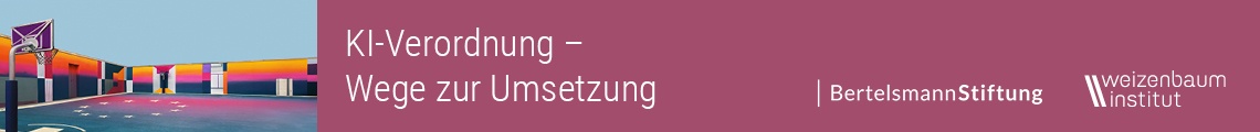 KI-Verordnung: Wege zur Umsetzung. Eine Dialogreihe der Bertelsmann Stiftung und des Weizenbaum-Instituts  - Ausgabe 6/7: „Die KI-Verordnung und ihre Umsetzung in der Verwaltung“