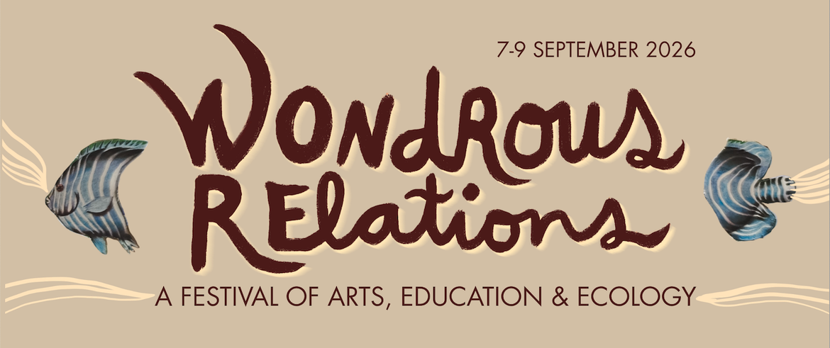 Wondrous Relations: A Festival for Arts, Education and Ecology