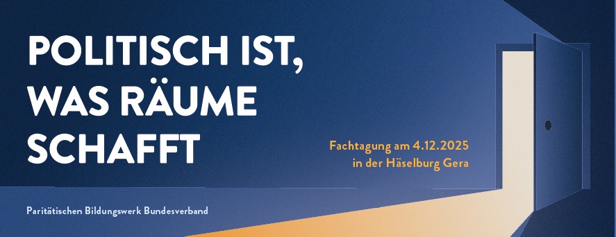 "Politisch ist, was Räume schafft!" Fachtagung zu Kultureller und Politische Bildung unter herausfordernden Bedingungen