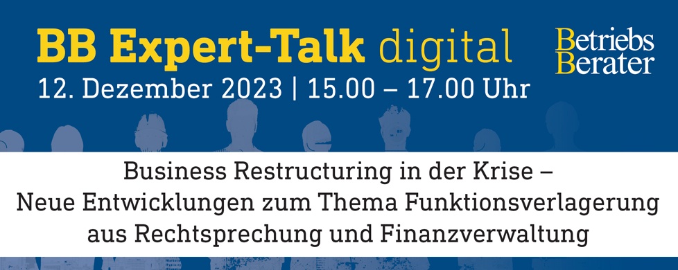 BB Expert-Talk: Business Restructuring in der Krise - Neue Entwicklungen zum Thema Funktionsverlagerung aus Rechtsprechung und Finanzverwaltung