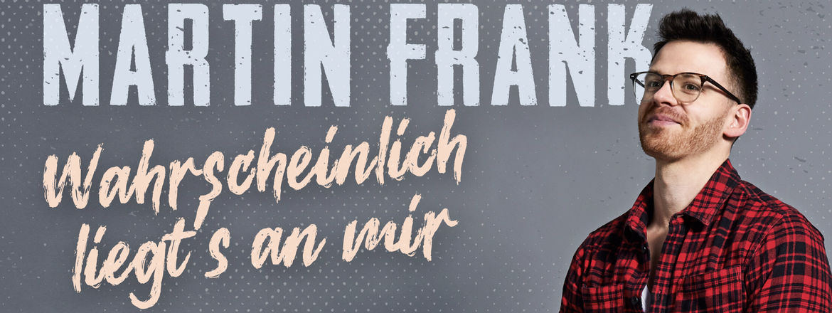 MARTIN FRANK - Wahrscheinlich liegt's an mir (Circus Krone/München)