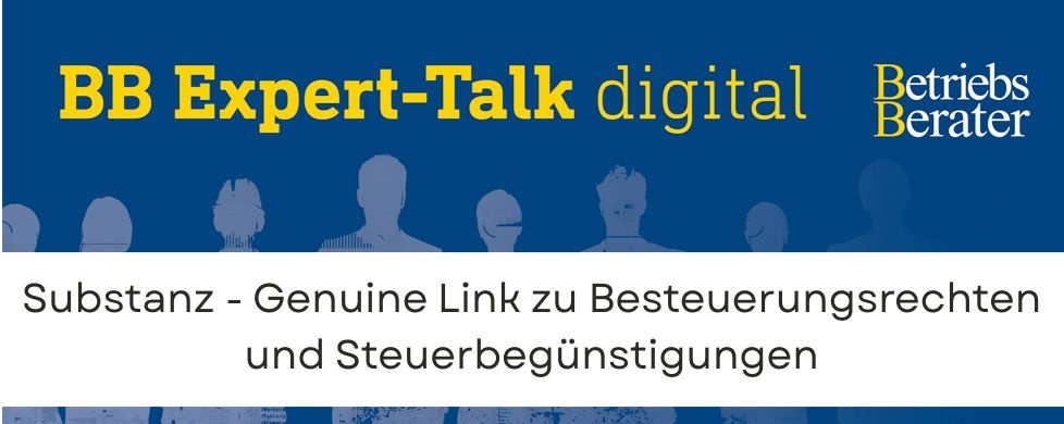 BB Expert-Talk: Substanz – Genuine Link zu Besteuerungsrechten und Steuerbegünstigungen