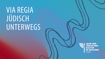 "Via Regia – jüdisch – unterwegs" im Rahmen von "TACHELES 2026 | Jahr der Jüdischen Kultur in Sachsen"