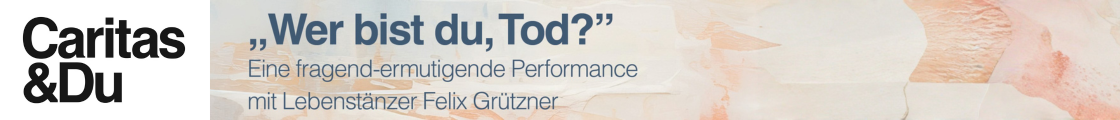 Wer bist du, Tod? Performance mit Lebenstänzer Felix Grützner