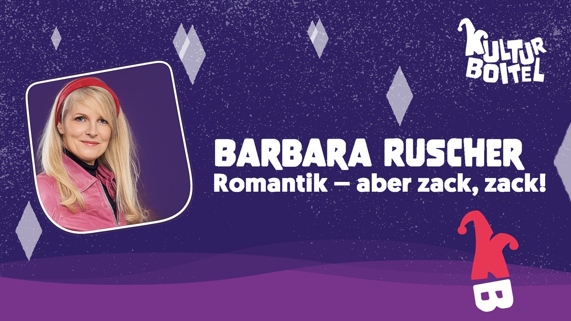 Barbara Ruscher - "Romantik - aber zack, zack!"