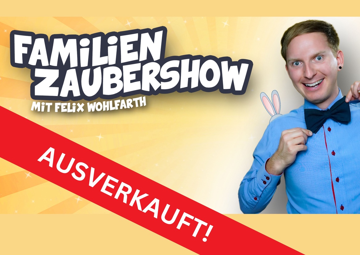 AUSVERKAUFT!!! Familienzaubershow mit Felix Wohlfarth