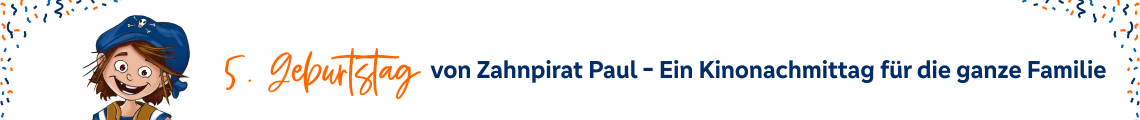 5. Geburtstag von Zahnpirat Paul - Ein Kinonachmittag für die ganze Familie!