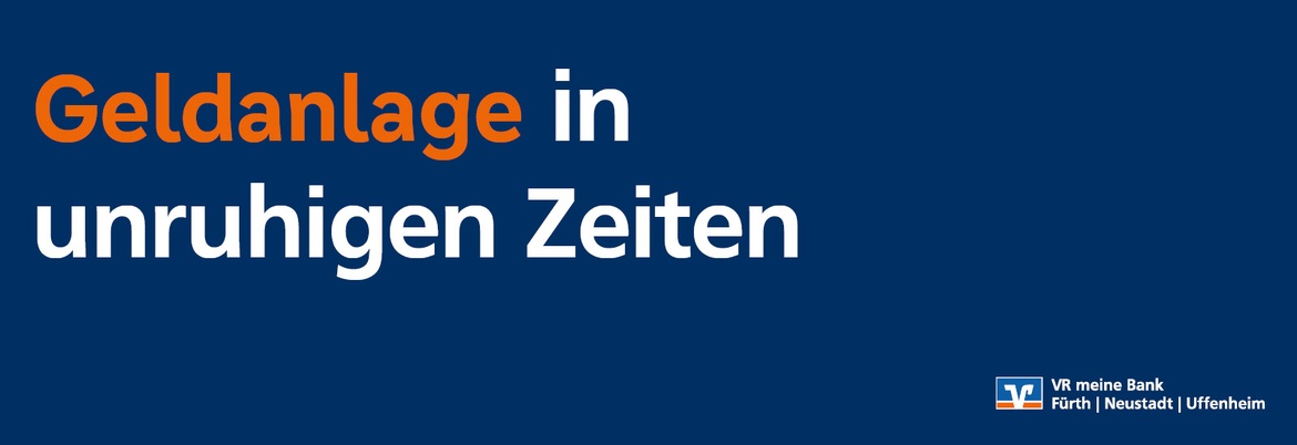 Geldanlage in unruhigen Zeiten