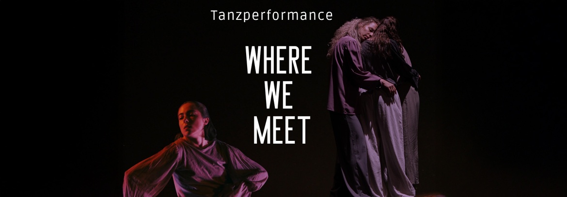 Tanzperformance – WHERE WE MEET