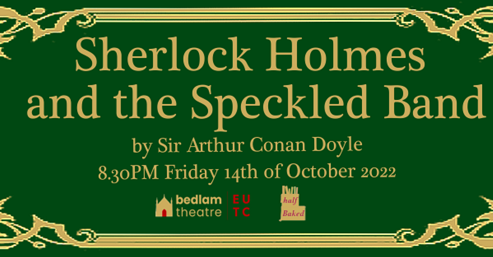 Sherlock Holmes and The Speckled Band: A halfBaked Production