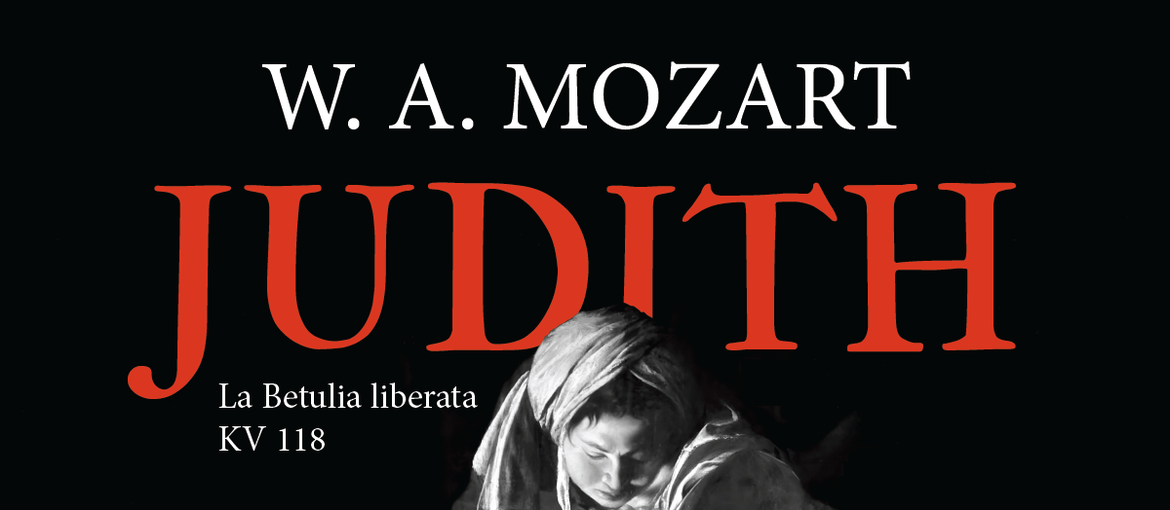 W. A. Mozart: JUDITH. Inszenierung nach La Betulia liberata