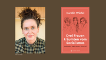 Carolin Würfel: "Drei Frauen träumten vom Sozialismus"