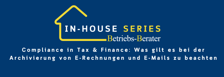 BB In-house Series: Compliance in Tax & Finance - Was gilt es bei der Archivierung von E-Rechnungen und E-Mails zu beachten