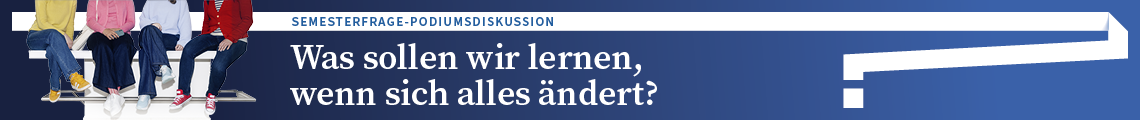 Semesterfrage-Podiumsdiskussion: "Was sollen wir lernen, wenn sich alles ändert?"