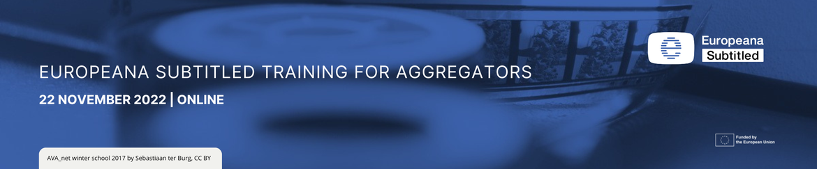 Europeana Subtitled training for aggregators