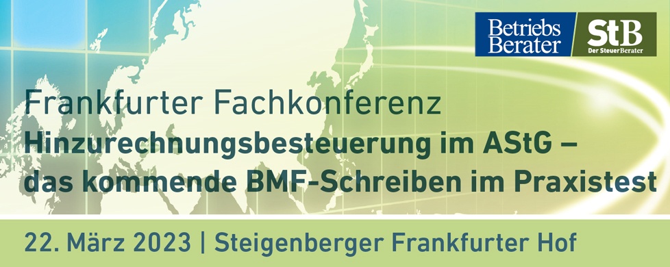 Frankfurter Fachkonferenz Hinzurechnungsbesteuerung im AStG - das kommende BMF Schreiben im Praxistest