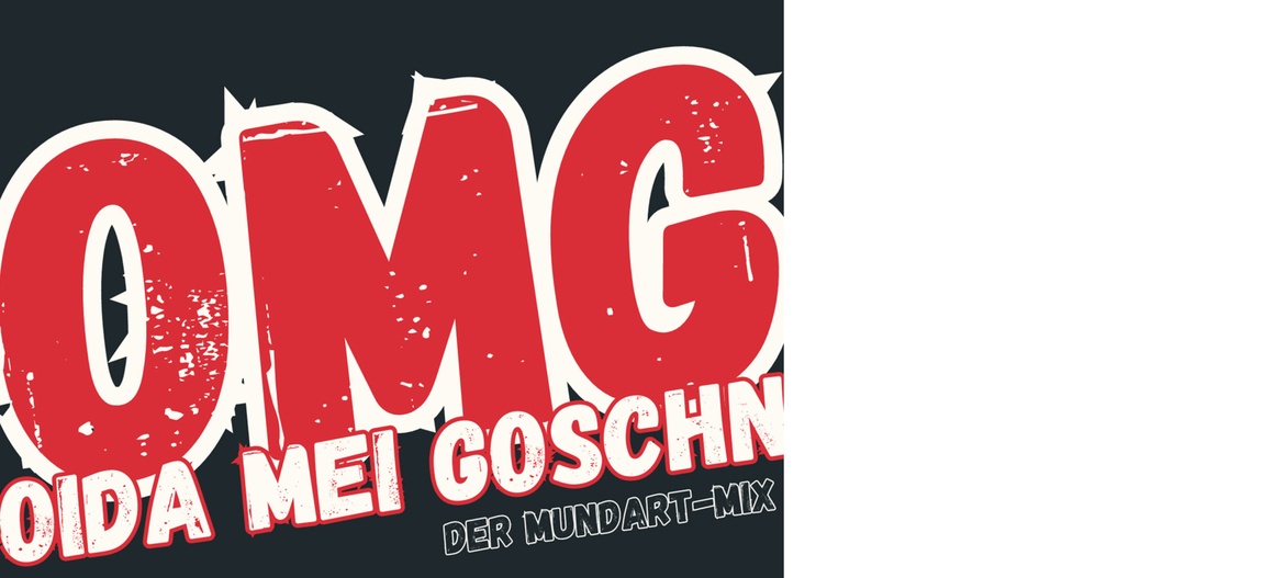 OMG - OIDA MEI GOSCHN - "Der Mundart-Mix"