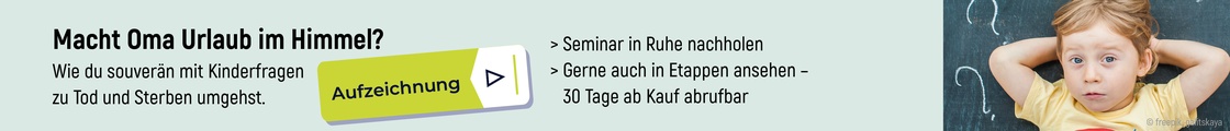 Aufzeichnung "Macht Oma Urlaub im Himmel?" Wie du souverän mit Kinderfragen zu Tod und Sterben umgehst.