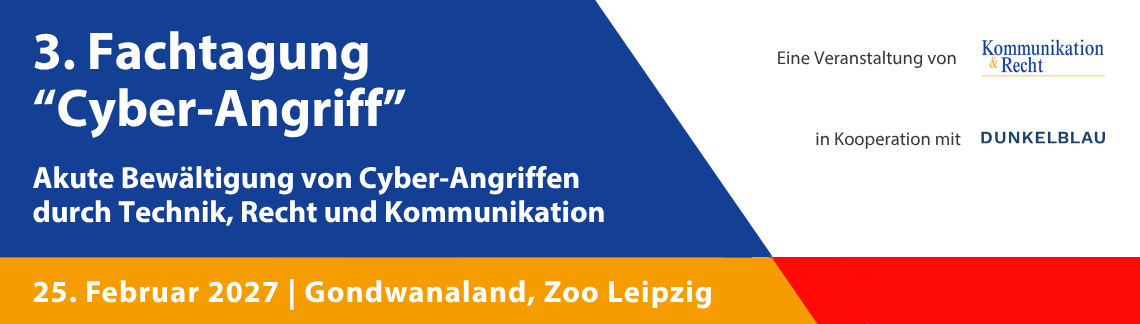 3. Fachtagung „Cyber-Angriff“ 2027 - Akute Bewältigung von Cyber-Angriffen durch Technik, Recht und Kommunikation
